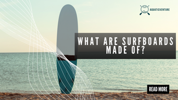 What are Surfboards Made of?