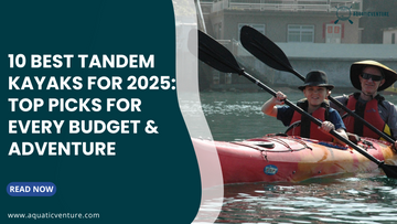 10 Best Tandem Kayaks for 2025: Top Picks for Every Budget & Adventure