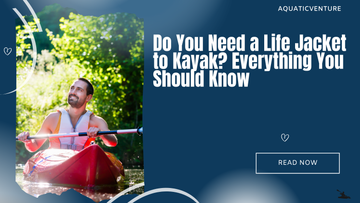 Do You Need a Life Jacket to Kayak? Everything You Should Know